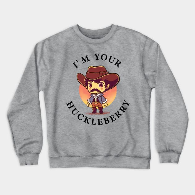 I Am Your Huckleberry Crewneck Sweatshirt by CreativeSage